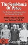 Anthony Nicholls, Wheeler, John W. Wheeler-Bennett, John Wheeler Wheeler-Bennett - The Semblance of Peace