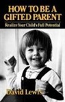 David Lewis - How to Be a Gifted Parent