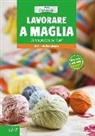 Alessia Bartolomeo - Lavorare a maglia. Guida pratica per tutti