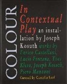 Joseph Kosuth, Mira Dimitrova - Joseph Kosuth: Colour in Contextual Play