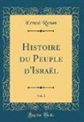 Ernest Renan - Histoire du Peuple d'Israël, Vol. 1 (Classic Reprint)