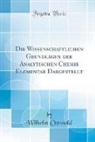Wilhelm Ostwald - Die Wissenschaftlichen Grundlagen der Analytischen Chemie Elementar Dargestellt (Classic Reprint)