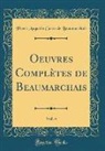 Pierre Augustin Caron De Beaumarchais - Oeuvres Complètes de Beaumarchais, Vol. 4 (Classic Reprint)