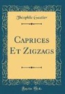 Théophile Gautier - Caprices Et Zigzags (Classic Reprint)