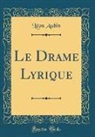 Léon Aubin - Le Drame Lyrique (Classic Reprint)