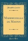Theophile Gautier, Théophile Gautier - Mademoiselle de Maupin (Classic Reprint)