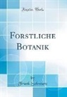 Frank Schwarz - Forstliche Botanik (Classic Reprint)