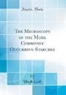Hugh Galt - The Microscopy of the More Commonly Occurring Starches (Classic Reprint)