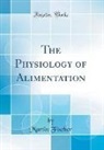 Martin Fischer - The Physiology of Alimentation (Classic Reprint)