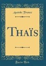 Anatole France - Thaïs (Classic Reprint)