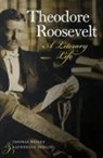 Thomas Bailey, Thomas Cullen Bailey, Thomas Cullen Joslin Bailey, Thomas Joslin Bailey, Katherine Joslin - Theodore Roosevelt - A Literary Life