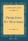 Camille Saint-Saëns - Problèmes Et Mystères (Classic Reprint)