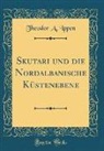 Theodor A. Ippen - Skutari und die Nordalbanische Küstenebene (Classic Reprint)
