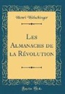 Henri Welschinger - Les Almanachs de la Révolution (Classic Reprint)