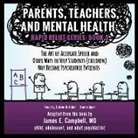 James E. Campbell MD, Claton Butcher - Parents, Teachers and Mental Health: The Art of Accurate Speech and Other Ways to Help Students (Children) Not Become Psychiatric Patients (Audio book)