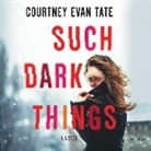 Courtney Evan Tate - Such Dark Things (Audiolibro)