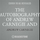 Andrew Carnegie, John Lescault - The Autobiography of Andrew Carnegie and the Gospel of Wealth (Audio book)