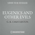 G. K. Chesterton - Eugenics and Other Evils: On Socialism, Science and the Creation of the Master Race (Audio book)