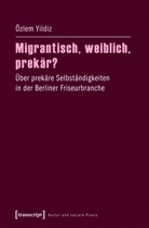 Özlem Yildiz - Migrantisch, weiblich, prekär?
