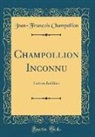 Jean-Fran¿s Champollion, Jean-François Champollion - Champollion Inconnu