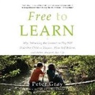 Peter Gray - Free to Learn: Why Unleashing the Instinct to Play Will Make Our Children Happier, More Self-Reliant, and Better Students for Life (Audio book)