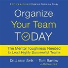 Tom Bartow, Jason Selk - Organize Your Team Today: The Mental Toughness Needed to Lead Highly Successful Teams (Audio book)