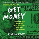 Kristin Wong - Get Money: Live the Life You Want, Not Just the Life You Can Afford (Audio book)