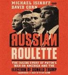 David Corn, Michael Isikoff, Peter Ganim, Robert Petkoff - Russian Roulette: The Inside Story of Putin's War on America and the Election of Donald Trump (Audio book)