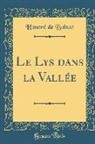 Honor¿e Balzac, Honoré de Balzac, Honore de Balzac - Le Lys Dans La Vallée (Classic Reprint)