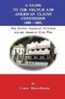 Carol Mills-Nichol - A Guide to the French and American Claims Commission 1880-1885: Our French Immigrant Ancestors and the American Civil War
