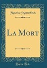Maurice Maeterlinck - La Mort (Classic Reprint)