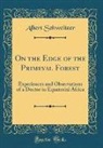 Albert Schweitzer - On the Edge of the Primeval Forest