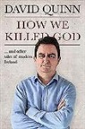 David Quinn - How We Killed God