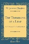 W. Somerset Maugham - The Trembling of a Leaf: Little Stories of the South Sea Island (Classic Reprint)