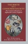 John Brewer, John of Cultural Hist Brewer, Neil McKendrick, J H Plumb, J. H. Plumb - Birth of a Consumer Society