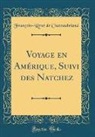 Francois-Rene de Chateaubriand, François-René de Chateaubriand - Voyage en Amérique, Suivi des Natchez (Classic Reprint)