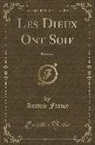 Anatole France - Les Dieux Ont Soif: Roman (Classic Reprint)