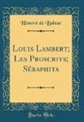 Honoré de Balzac - Louis Lambert; Les Proscrits; Séraphita (Classic Reprint)