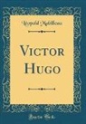 L¿old Mabilleau, Leopold Mabilleau, Léopold Mabilleau - Victor Hugo (Classic Reprint)