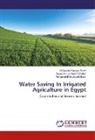 Abd, Sayed Ahme Abd El-Hafez, Sayed Ahmed Abd El-Hafez, Mohamed Bakr Abdel Ghani, Mohamed Hassa Amer, Mohamed Hassan Amer - Water Saving In Irrigated Agriculture in Egypt