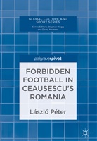 Péter László, László Peter, László Péter - Forbidden Football in Ceausescu's Romania