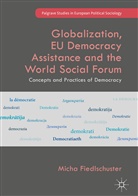 Micha Fiedlschuster - Globalization, EU Democracy Assistance and the World Social Forum