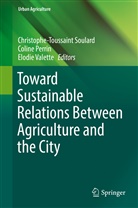 Colin Perrin, Coline Perrin, Christophe-Toussaint Soulard, Elodie Valette - Toward Sustainable Relations Between Agriculture and the City