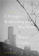 David Wilson - Chicago's Redevelopment Machine and Blues Clubs