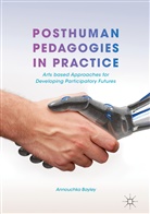 Annouchka Bayley - Posthuman Pedagogies in Practice