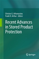 Frank Arthur, Frank H. Arthur, Christos G. Athanassiou, Christo G Athanassiou, Christos G Athanassiou, H Arthur... - Recent Advances in Stored Product Protection
