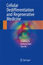 Xiaobin Fu, Xiaobing Fu, Tian Hu, Andon Zhao, Andong Zhao - Cellular Dedifferentiation and Regenerative Medicine