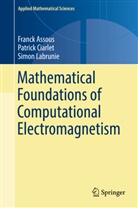 Franc Assous, Franck Assous, Patric Ciarlet, Patrick Ciarlet, Simon Labrunie - Mathematical Foundations of Computational Electromagnetism