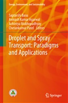 Avinash K. Agarwal, Avinash Kumar Agarwal, Saptarshi Basu, Avinas Kumar Agarwal, Avinash Kumar Agarwal, Achintya Mukhopadhyay... - Droplet and Spray Transport: Paradigms and Applications
