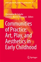 Christophe M Schulte, Christopher M Schulte, Marmé Thompson, Marmé Thompson, Christopher M. Schulte, Christine Marmé Thompson - Communities of Practice: Art, Play, and Aesthetics in Early Childhood